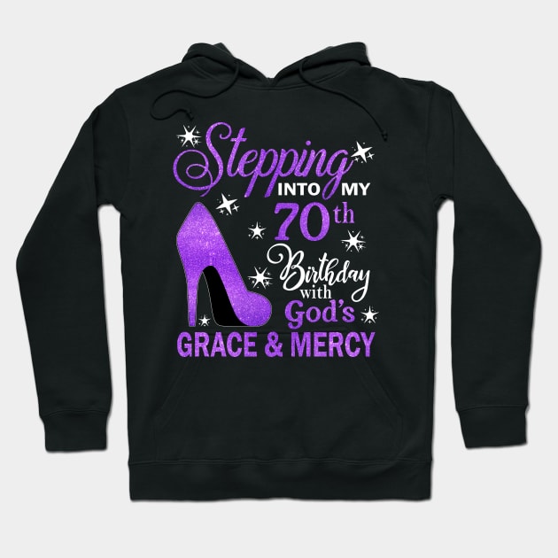 Stepping Into My 70th Birthday With God's Grace & Mercy Bday Hoodie by MaxACarter
